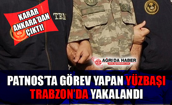 Ağrı Patnos'ta Görevli Jandarma Yüzbaşı Fetö'den Tutuklandı!