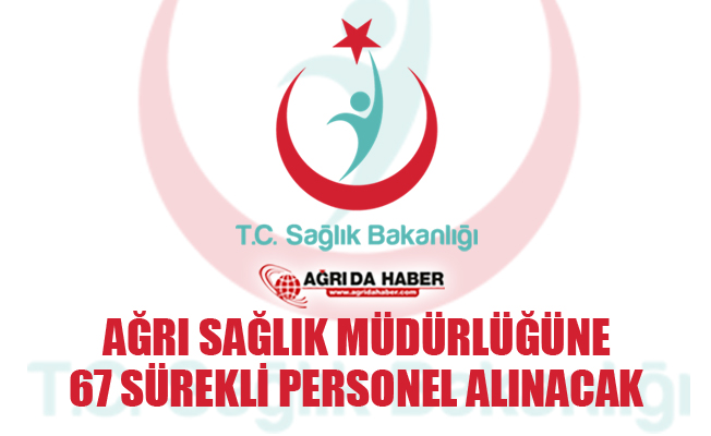 Ağrı Sağlık Müdürlüğü 67 Sürekli Personel Alacak