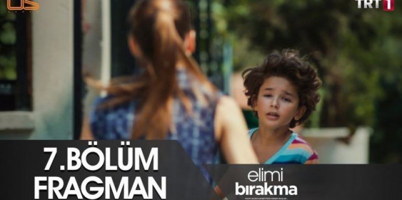 Elimi Bırakma 7. Bölüm Fragmanı Yayınlandı! Elimi Bırakma İzle!