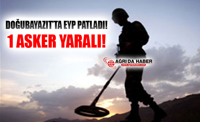 Ağrı Doğubayazıt'ta EYP Patladı! 1 Asker Yaralandı!