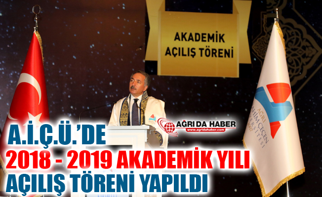 Ağrı İbrahim Çeçen Üniversitesi 2018- 2019 Akademik Yılı Açılış Töreni Yapıldı
