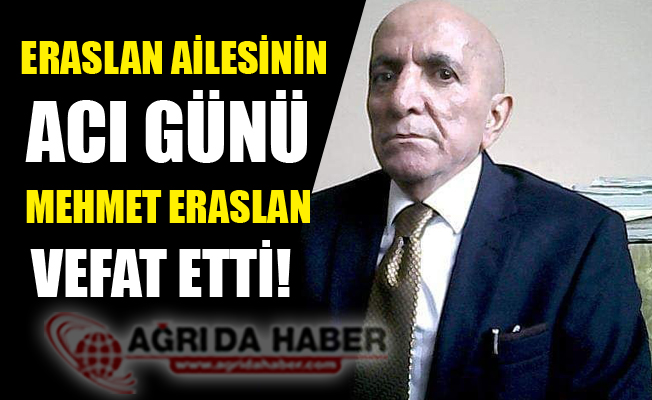 Eraslan Ailesi'nin Acı Günü! Mehmet Eraslan Vefat Etti