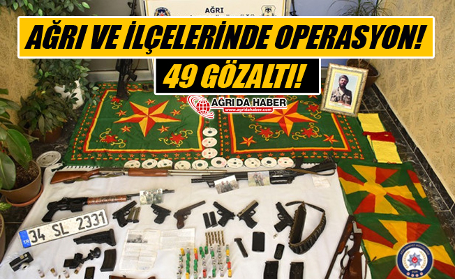 Ağrı ve İlçelerinde PKK/KCK Operasyonu! 49 Kişi Gözaltında!