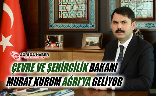 Çevre ve Şehircilik Bakanı Murat Kurum 9 Kasım'da Ağrı'ya Geliyor