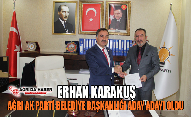 Erhan Karakuş AK Parti Ağrı Belediye Başkan Aday Adayı Oldu  