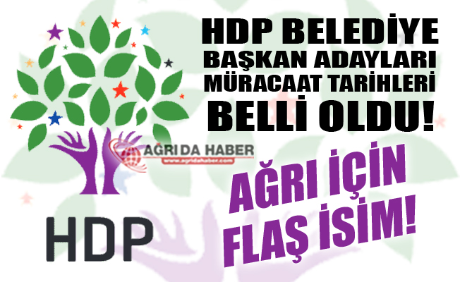 HDP Belediye Başkan Adaylığı Müracaat Tarihleri Açıklandı! Ağrı İçin Flaş İsim!