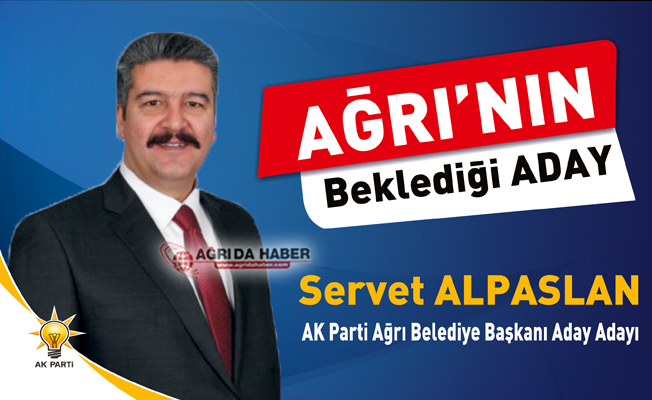 Servet Alpaslan Ağrı AK Parti Belediye Başkan Aday Adayı Oldu