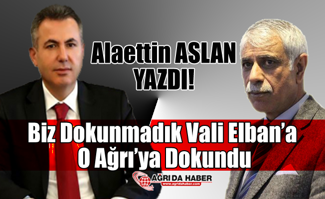AGC Başkanı Alaettin Aslan'dan  Vali Süleyman Elban'a Övgüler
