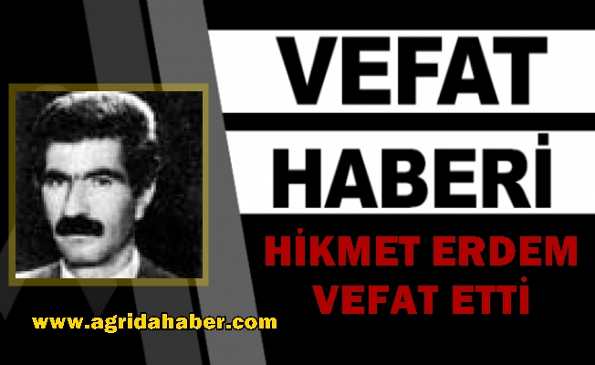 Eski Ağrı Belediye Başkanı Hikmet Erdem Vefat Etti
