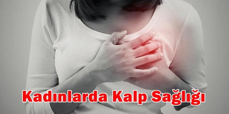 Kadınlarda Kalp Sağlığı ve Kalp Sağlığı hakkında herşey