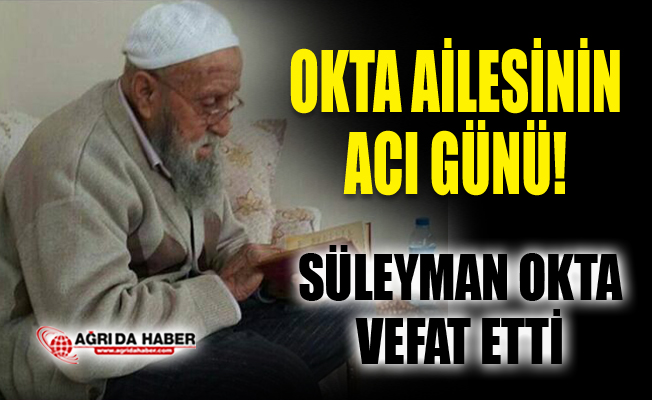OKTA Ailesinin Acı Günü! Süleyman OKTA vefat etti