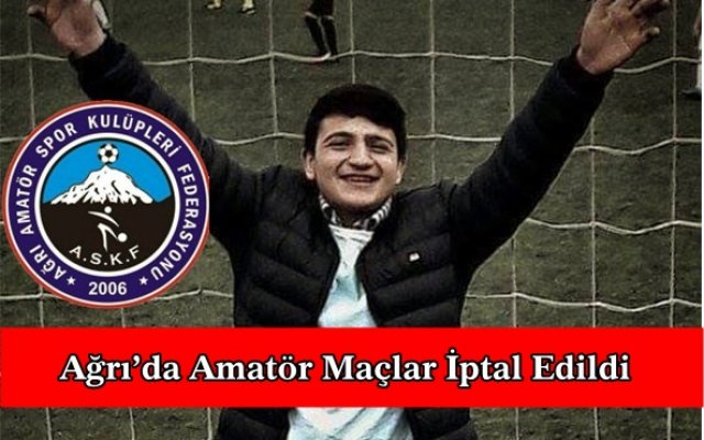 AĞRI ASKF'den "Ağrı’da Amatör Maçlar İptal Edildi" Duyurusu