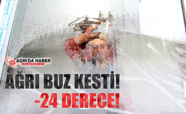 Ağrı Buz Kesti! Hava Sıcaklığı -24 derece!