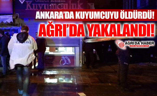 Ankara'da Kuyumcuyu Öldüren Zanlı Ağrı'da Yakalandı