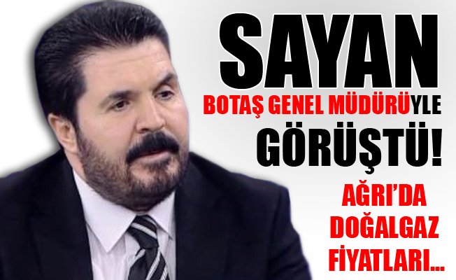 Savcı Sayan Yüksek Doğalgaz Fiyatları Sebebiyle Botaş Genel Müdürüyle Görüştü!