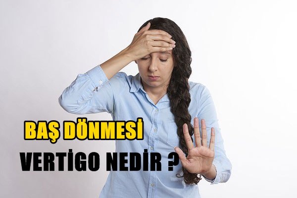 Vertigo Nedir? Belirtileri ve Tedavisi nasıl olur