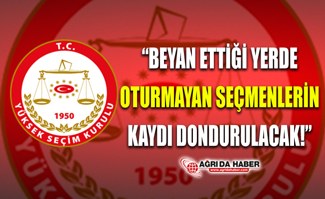 YSK: "Beyan Ettiği Yerde Oturmayan Seçmenlerin Kaydı Dondurulacak"