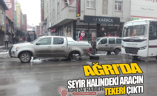 Ağrı'da Seyir Halindeki Aracın Tekeri Çıktı!