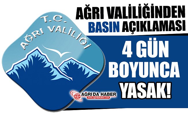 Ağrı Valiliğinden Basın Açıklaması! Etkinlikler ve Eylemler 4 Gün Boyunca Yasak!