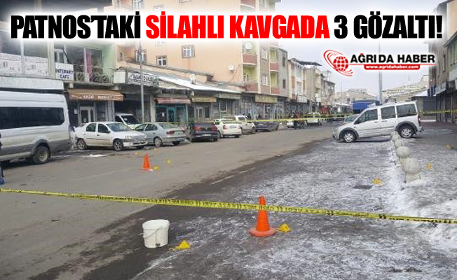 Ağrı Patnos'ta ki Silahlı Kavga'da 3 Gözaltı