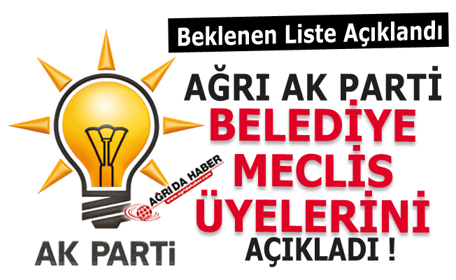 Ak Parti Ağrı Belediye Meclis Üyelerini Açıkladı