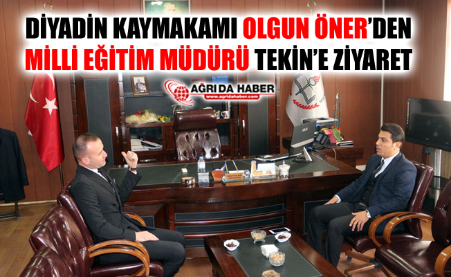 Diyadin Kaymakamı Olgun Öner'den İl Milli Eğitim Müdürü Tekin'e Ziyaret