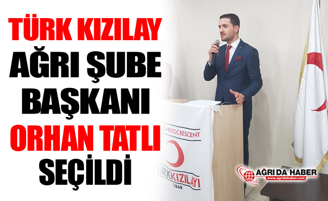 Kızılay Ağrı Şubesi Başkanlığına Orhan Tatlı Seçildi
