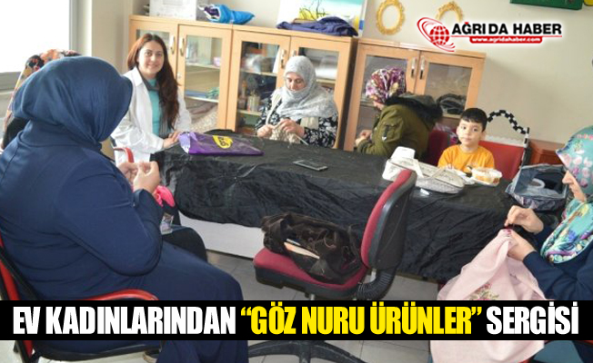 Ağrılı Ev Kadınlarından "Göz Nuru Ürünler" Sergisi