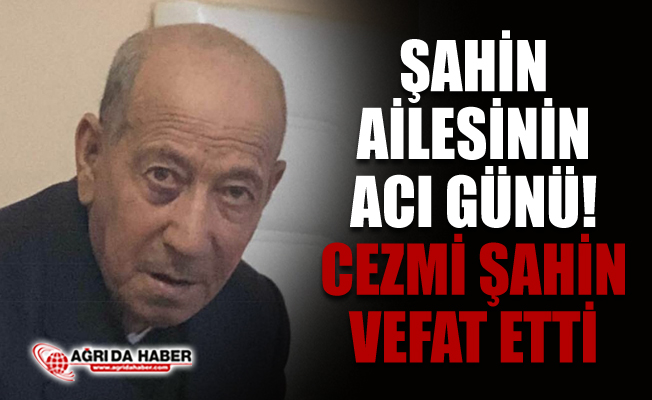 Şahin Ailesinin Acı Günü! Cezmi Şahin Vefat Etti