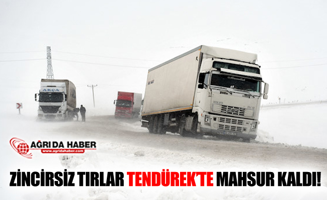 Zincirsiz Tırlar Ağrı Tendürek Geçidinde Mahsur Kaldı