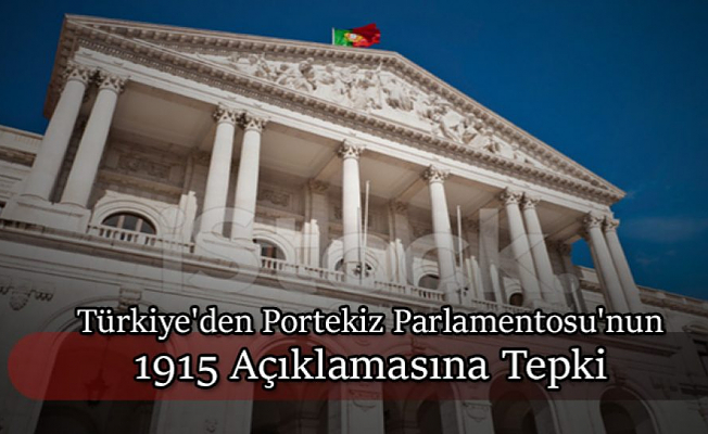 Dışişleri Bakanlığı'ndan Portekiz Parlamentosu'nun 1915 Açıklamasına Tepki