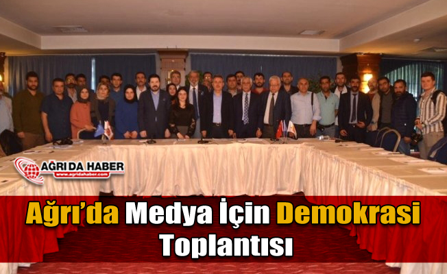 Ağrı'da Medya İçin Demokrasi Toplantısı