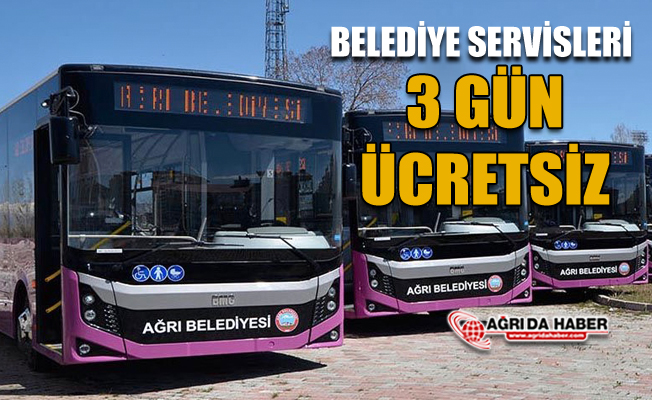 Ağrı Belediyesi Servisleri Bayramda 3 gün ücretsiz çalışacak