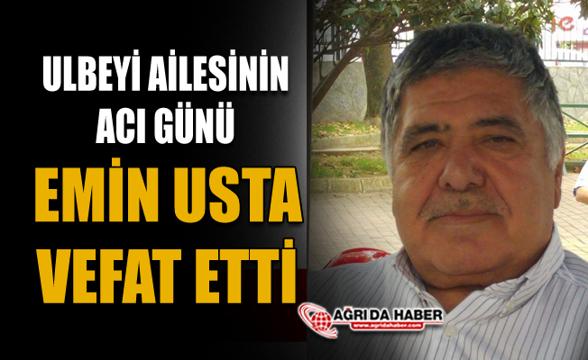 Ağrı'nın Tanınmış Eşraflarından Emin Ulbeyi vefat etti