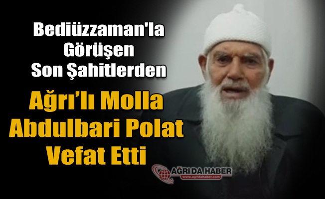 Bediüzzaman'la görüşen Son Şahitlerden Abdulbari Polat vefat etti