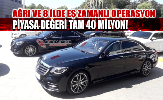 Ağrı dahil 8 İlde Eş zamanlı lüks otomobil kaçakçılığı operasyonu