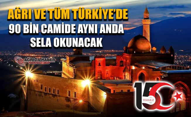 Ağrı ve Tüm Türkiye'de 90 Bin Camide bugün Eş zamanlı Sela Okunacak