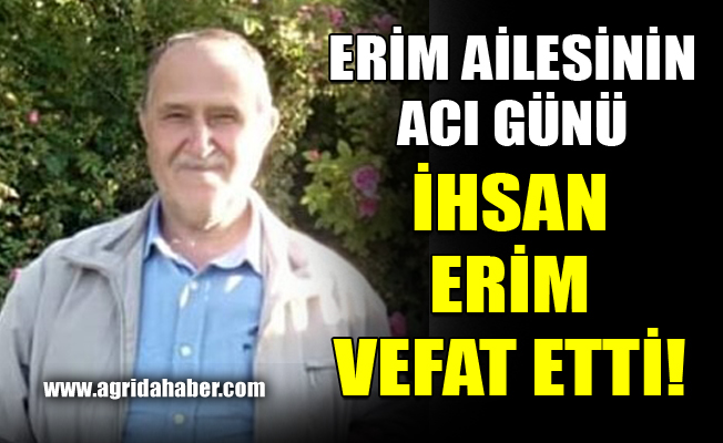Erim ailesinin Acı Günü: İhsan Erim Vefat Etti