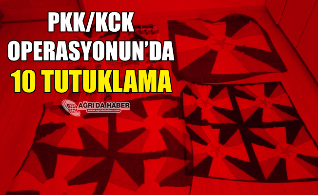 Ağrı'da PKK/KCK operasyonun'da 10 Tutuklama
