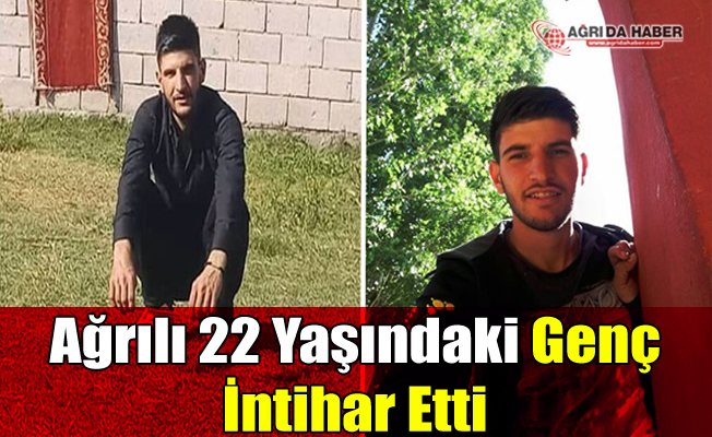 agrili 22 yasindaki genc intihar etti
