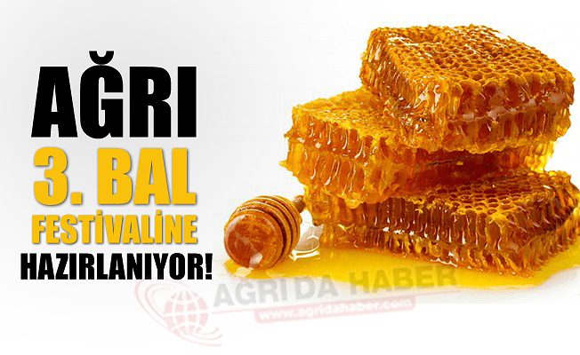 Ağrı 3. Bal Festivaline Hazırlanıyor!