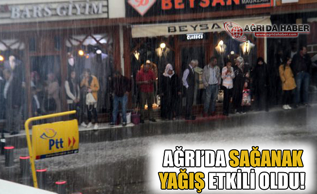 Ağrı'da Sağanak Yağış Etkili Oldu!