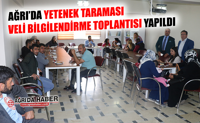 Ağrı'da Yetenek Taraması Veli Bilgilendirme Toplantısı Yapıldı!