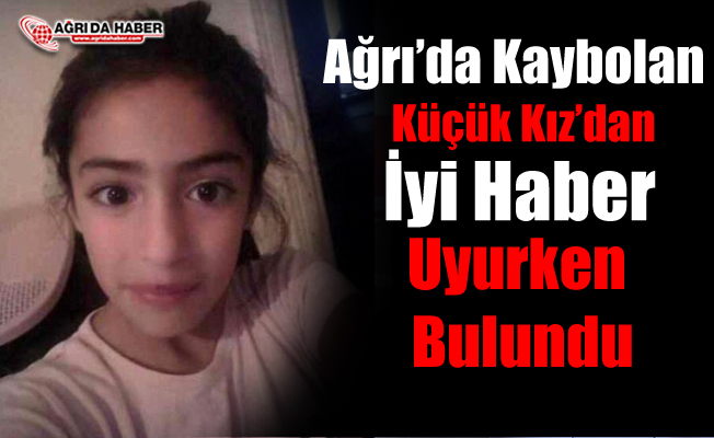 Ağrı'da Kaybolan Küçük Kızdan İyi haber!
