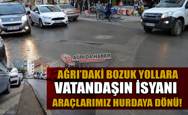 Ağrı'da Bozuk Yollara Vatandaş Tepkili! Araçlarımız Hurdaya Döndü