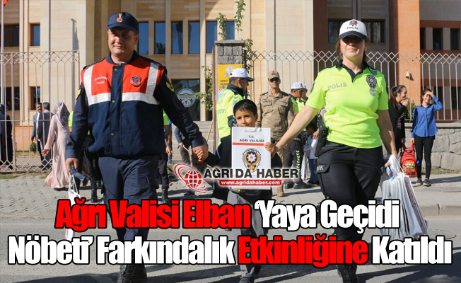 Ağrı Valisi Elban ‘Yaya Geçidi Nöbeti’ Farkındalık Etkinliğine Katıldı