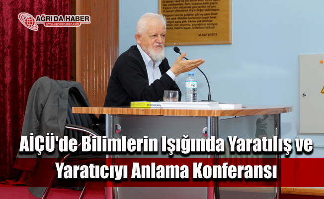 AİÇÜ'de Bilimlerin Işığında Yaratılış ve Yaratıcıyı Anlama Konferansı