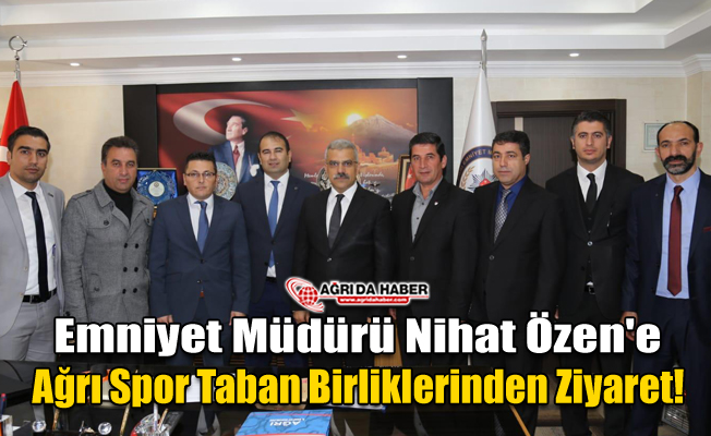 Emniyet Müdürü Nihat Özen'e Ağrı Spor Taban Birliklerinden Ziyaret!