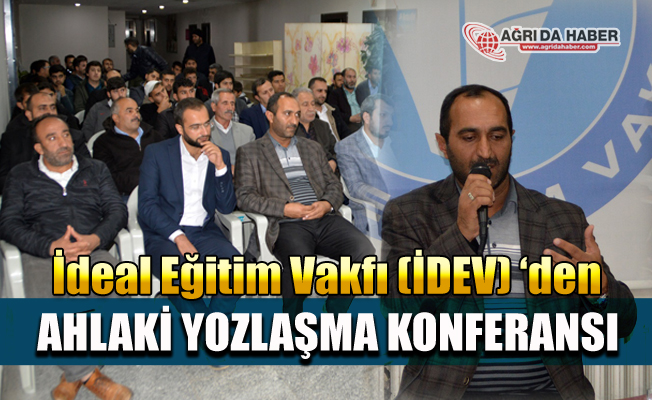 İdeal Eğitim Vakfı (İDEV) Ağrı Şubesi "Ahlaki Yozlaşma" konferansı düzenledi