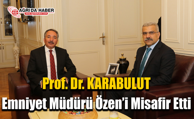 Prof. Dr. Abdulhalik KARABULUT Emniyet Müdürü Özen’i Misafir Etti